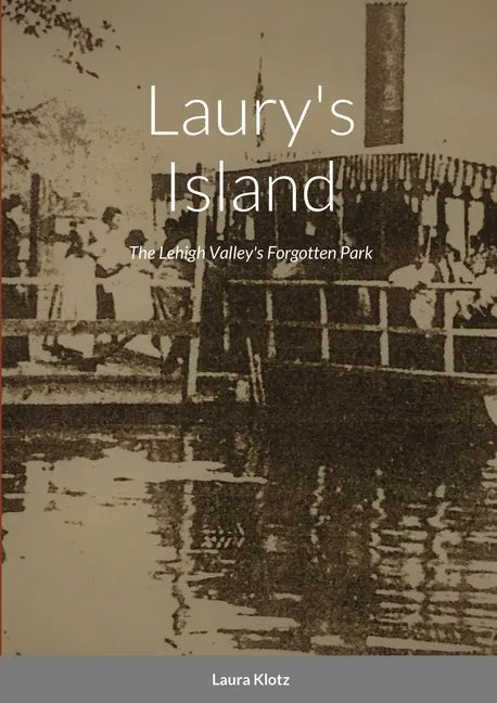 Laury's Island: The Lehigh Valley's Forgotten Park - Paperback