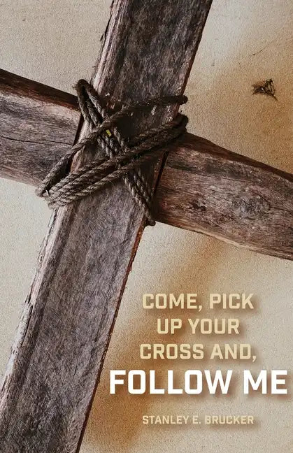 Come, Pick up Your Cross And, Follow Me - Paperback