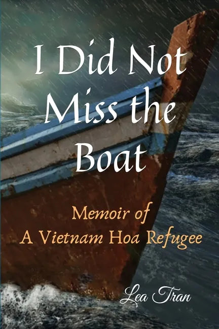 I Did Not Miss the Boat: Memoir of a Vietnam Hoa Refugee - Paperback