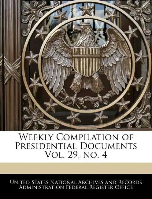 Weekly Compilation of Presidential Documents Vol. 29, No. 4 - Paperback