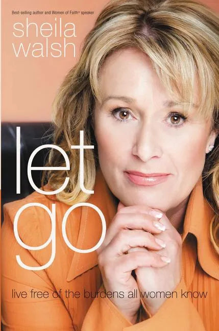 Let Go: Live Free of the Burdens All Women Know - Paperback