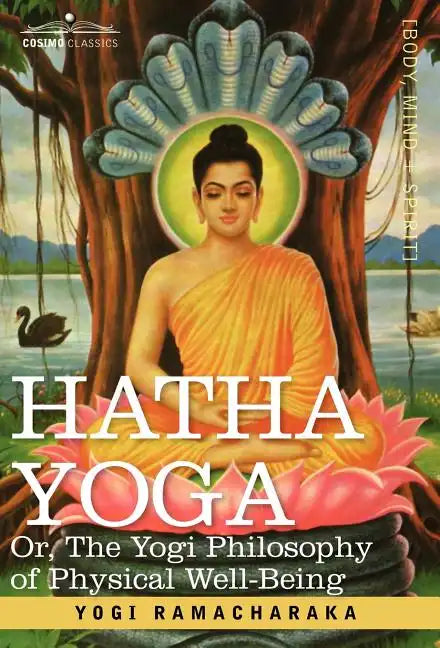Hatha Yoga Or, the Yogi Philosophy of Physical Well-Being - Hardcover