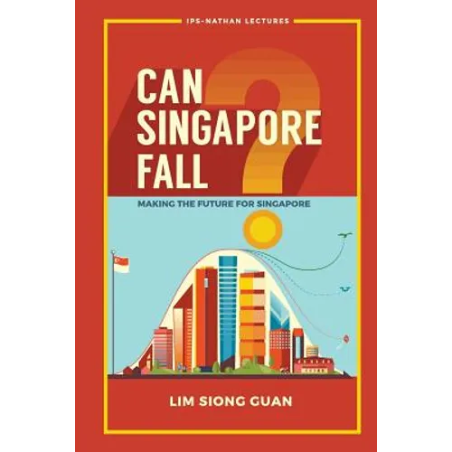 Can Singapore Fall?: Making the Future for Singapore - Paperback