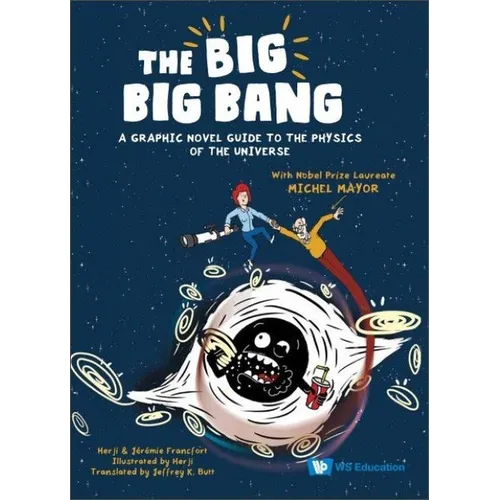 The Big Big Bang: A Graphic Novel Guide to the Physics of the Universe (with Nobel Prize Laureate Michel Mayor) - Hardcover