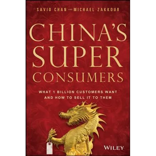 China's Super Consumers: What 1 Billion Customers Want and How to Sell It to Them - Hardcover