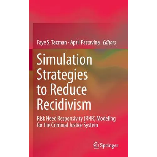 Simulation Strategies to Reduce Recidivism: Risk Need Responsivity (Rnr) Modeling for the Criminal Justice System - Hardcover