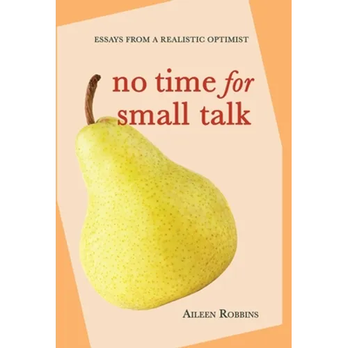 No Time for Small Talk: Essays From a Realistic Optimist - Hardcover