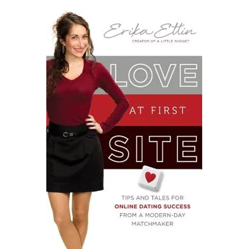Love at First Site: Tips and Tales for Online Dating Success from a Modern-Day Matchmaker - Paperback