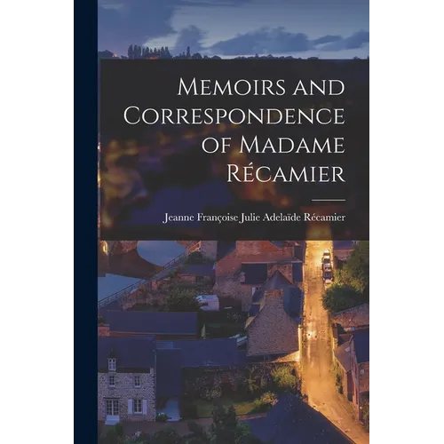 Memoirs and Correspondence of Madame Récamier - Paperback