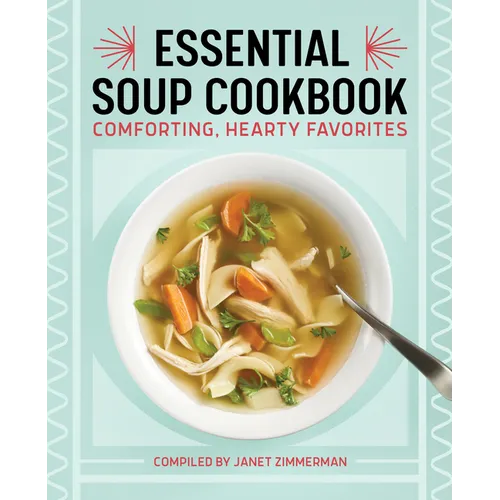 Essential Soup Cookbook: Comforting, Hearty Favorites - Paperback