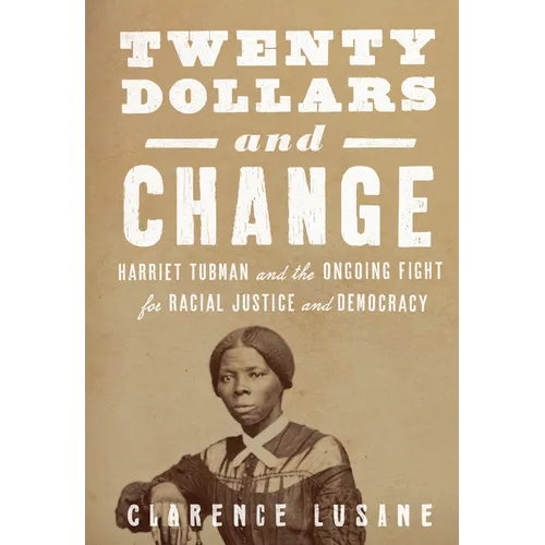 Twenty Dollars and Change: Harriet Tubman and the Ongoing Fight for Racial Justice and Democracy - Paperback