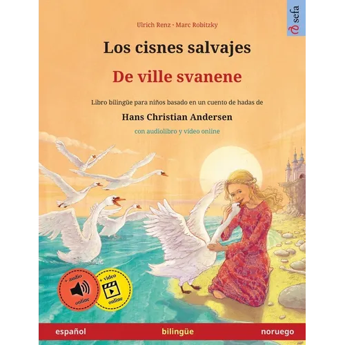 Los cisnes salvajes - De ville svanene (español - noruego): Libro bilingüe para niños basado en un cuento de hadas de Hans Christian Andersen, con aud - Paperback