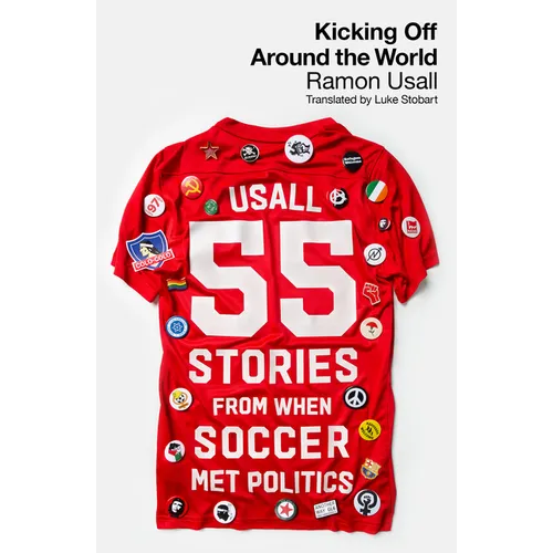 Kicking Off Around the World: 55 Stories from When Soccer Met Politics - Paperback