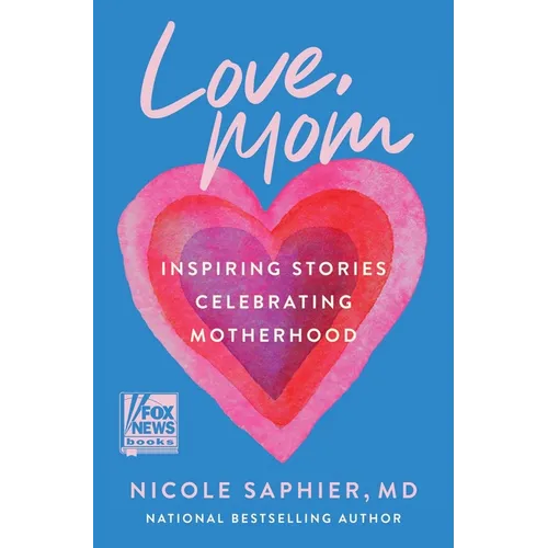 Love, Mom: Inspiring Stories Celebrating Motherhood - Hardcover