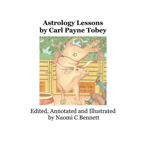 Astrology Lessons by Carl Payne Tobey: Edited, Annotated and Illustrated by Naomi C Bennett - Paperback