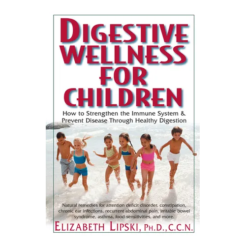 Digestive Wellness for Children: How to Stengthen the Immune System & Prevent Disease Through Healthy Digestion - Hardcover