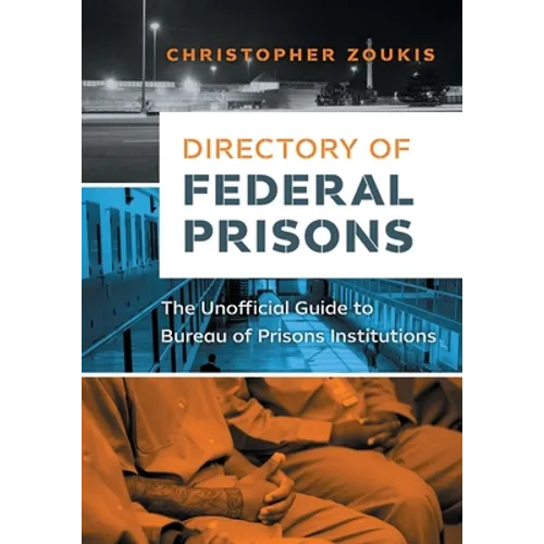 Directory of Federal Prisons: The Unofficial Guide to Bureau of Prisons Institutions - Paperback
