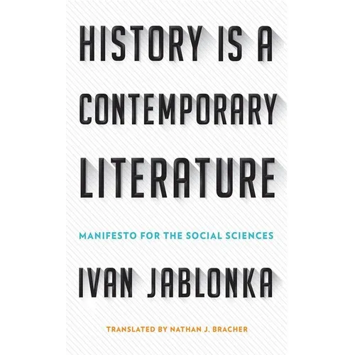 History Is a Contemporary Literature: Manifesto for the Social Sciences - Hardcover
