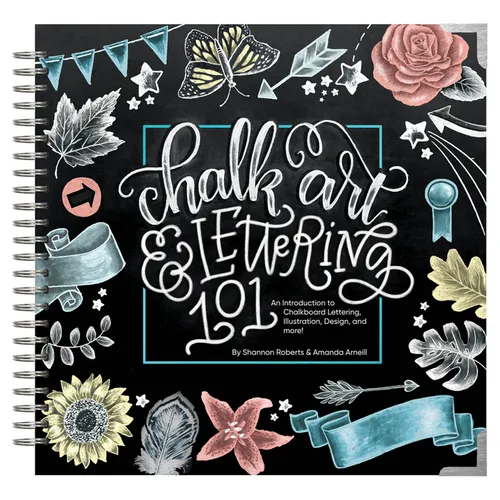 Chalk Art and Lettering 101: An Introduction to Chalkboard Lettering, Illustration, Design, and More - eBook - Spiral