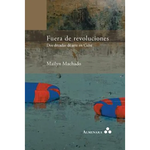 Fuera de revoluciones. Dos décadas de arte en Cuba - Paperback