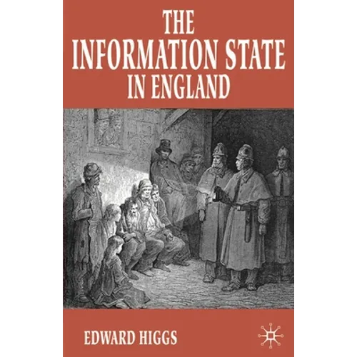 The Information State in England: The Central Collection of Information on Citizens Since 1500 - Paperback