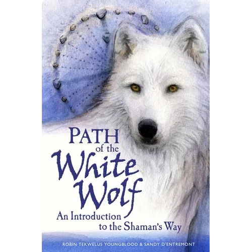 Path of the White Wolf: An Introduction to the Shaman's Way - Paperback