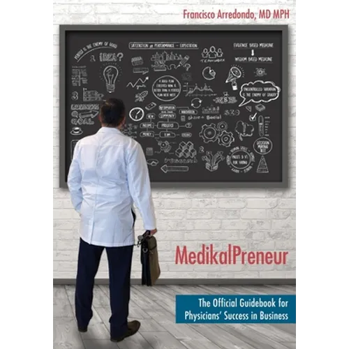 MedikalPreneur: The Official Guidebook for Physicians' Success in Business - Hardcover