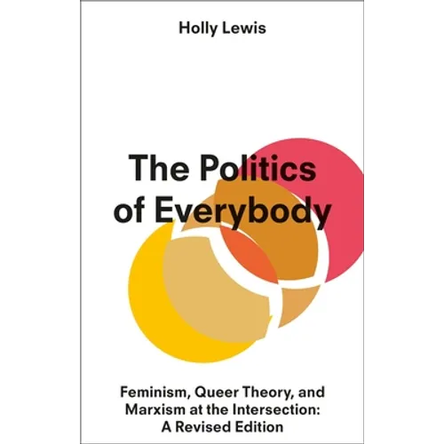 The Politics of Everybody: Feminism, Queer Theory, and Marxism at the Intersection: A Revised Edition - Hardcover