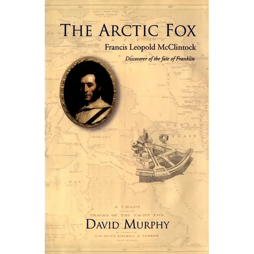 The Arctic Fox: Francis Leopold-McClintock, Discoverer of the Fate of Franklin - Hardcover