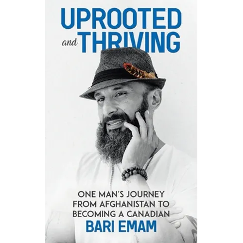 Uprooted and Thriving: One Man's Journey From Afghanistan to Becoming a Canadian - Paperback