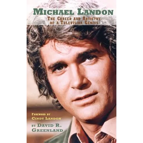 Michael Landon: THE CAREER AND ARTISTRY OF A TELEVISION GENIUS (hardback) - Hardcover