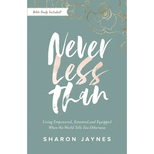 Never Less Than: Living Empowered, Esteemed, and Equipped When the World Tells You Otherwise - Paperback