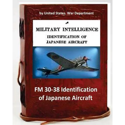 FM 30-38 Identification of Japanese Aircraft. by United States. War Department - Paperback