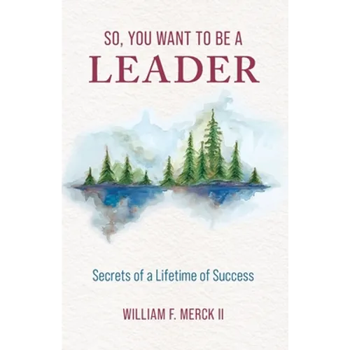 So, You Want to Be a Leader: Secrets of a Lifetime of Success - Paperback