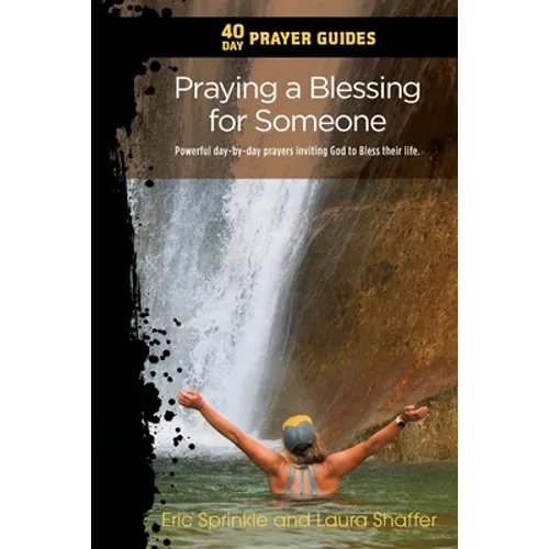 40 Day Prayer Guides - Praying a Blessing for Someone: Powerful day-by-day Prayers Inviting God to Bless their Life. - Paperback