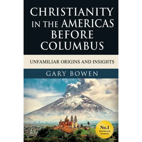 Christianity in The Americas Before Columbus: Unfamiliar Origins and Insights - Paperback