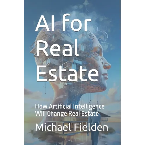 AI for Real Estate: How Artificial Intelligence Will Change Real Estate - Paperback