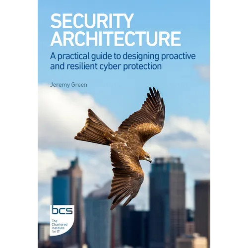 Security Architecture: A practical guide to designing proactive and resilient cyber protection - Paperback