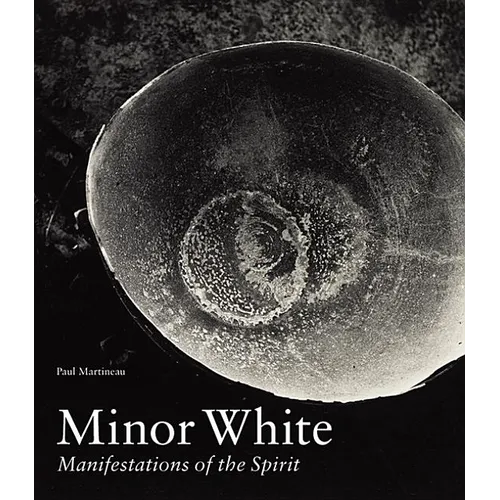 Minor White: Manifestations of the Spirit - Hardcover