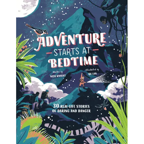 Adventure Starts at Bedtime: 30 Real-Life Stories of Daring and Danger - Hardcover