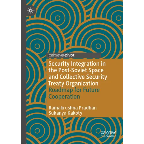 Security Integration in the Post-Soviet Space and Collective Security Treaty Organization: Roadmap for Future Cooperation - Hardcover