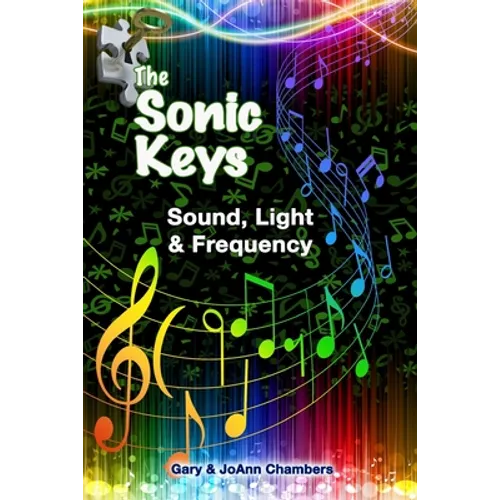 The Sonic Keys: Sound, Light & Frequency - Paperback