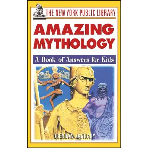 The New York Public Library Amazing Mythology: A Book of Answers for Kids - Paperback