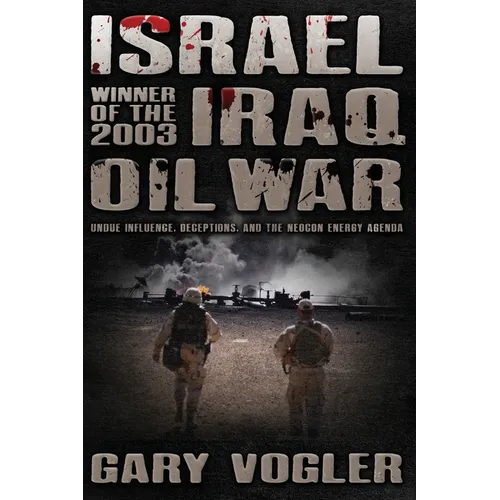 Israel, Winner of the 2003 Iraq Oil War: Undue Influence, Deceptions, and the Neocon Energy Agenda - Paperback