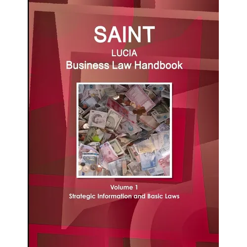 Saint Lucia Business Law Handbook Volume 1 Strategic Information and Basic Laws - Paperback