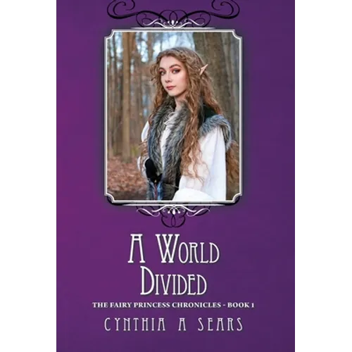 A World Divided: The Fairy Princess Chronicles - Book 1 - Hardcover