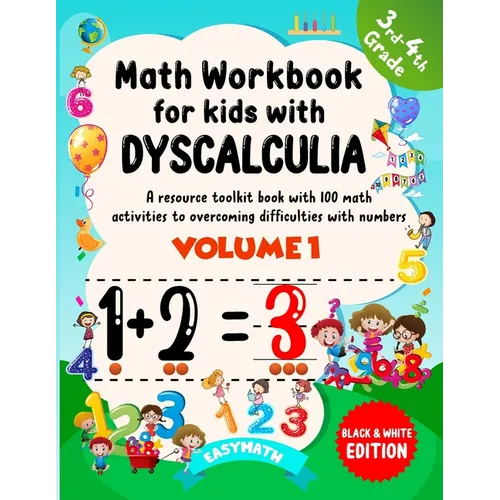 Math Workbook For Kids With Dyscalculia. A resource toolkit book with 100 math activities to overcoming difficulties with numbers. Volume 1. Black & W - Paperback