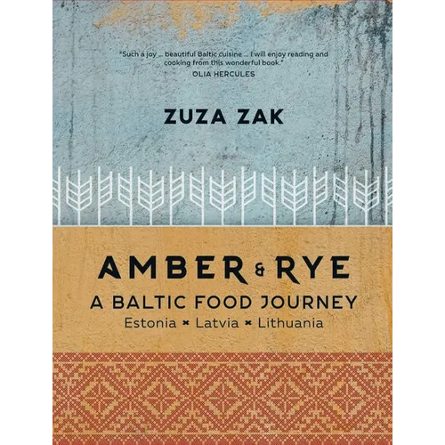 Amber & Rye: A Baltic Food Journey: Estonia - Latvia - Lithuania - Hardcover