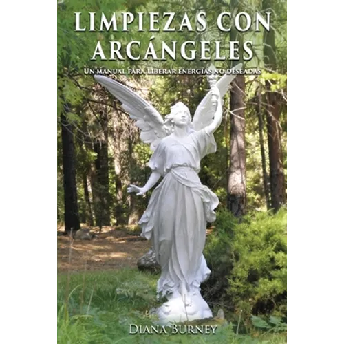 Limpiezas con Arcángeles: Un manual para liberar energías no deseadas - Paperback