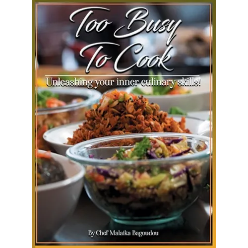 Too Busy To Cook: Unleashing Your Inner Culinary Skills - Hardcover